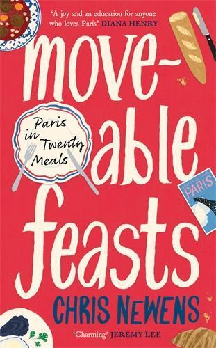Moveable Feasts: Paris in Twenty Meals  by Chris Newens at Abbey's Bookshop, 