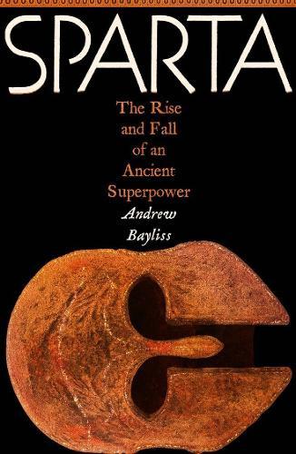 Sparta: The Rise and Fall of an Ancient Superpower  by Andrew Bayliss at Abbey's Bookshop, 