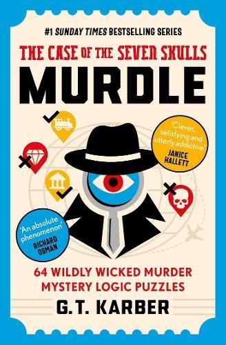 Murdle 5: The Case of the Seven Skulls: 64 Wildly Wicked Murder Mystery Logic Puzzles (Book 5)  by G.T. Karber at Abbey's Bookshop, 