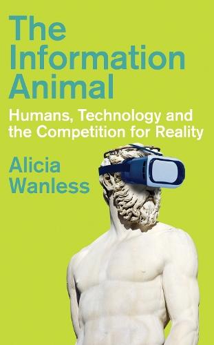 The Information Animal: Humans, Technology and the Competition for Reality  by Alicia Wanless at Abbey's Bookshop, 