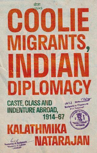 Coolie Migrants, Indian Diplomacy: Caste, Class and Indenture Abroad, 1914–67  by Kalathmika Natarajan at Abbey's Bookshop, 