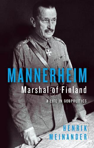 Mannerheim, Marshal of Finland: A Life in Geopolitics  by Henrik Meinander at Abbey's Bookshop, 