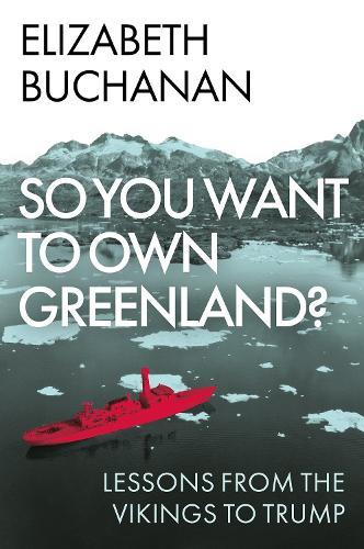 So You Want to Own Greenland?: Lessons from the Vikings to Trump  by Elizabeth Buchanan at Abbey's Bookshop, 