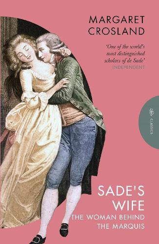 Sade's Wife: The Woman Behind the Marquis