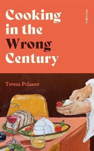 Cooking in the Wrong Century  by Teresa Präauer at Abbey's Bookshop, 
