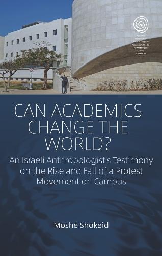 Can Academics Change the World?: An Israeli Anthropologist's Testimony on the Rise and Fall of a Protest Movement on Campus  by Moshe Shokeid at Abbey's Bookshop, 