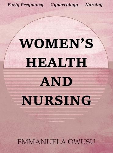 Women's Health and Nursing: Early Pregnancy Gynaecology Nursing  by Emmanuela Owusu at Abbey's Bookshop, 