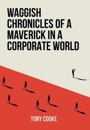 Waggish Chronicles of a Maverick in a Corporate World  by Tony Cooke at Abbey's Bookshop, 
