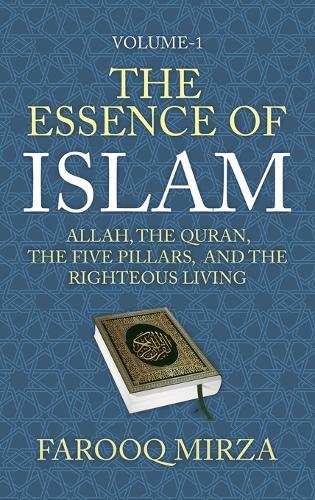 The Essence of Islam: Allah, the Quran, the Five Pillars, and the Righteous Living  by Farooq Mirza at Abbey's Bookshop, 