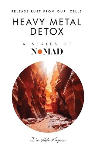 Heavy Metal Detox: Release Rust From Our Cells  by Dr Ash Kapoor at Abbey's Bookshop, 