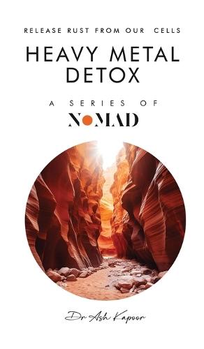 Heavy Metal Detox: Release Rust From Our Cells  by Dr Ash Kapoor at Abbey's Bookshop, 