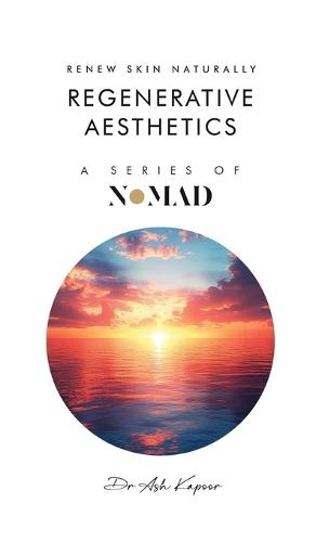 Regenerative Aesthetics: Renew Skin Naturally  by Dr Ash Kapoor at Abbey's Bookshop, 