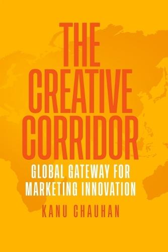 The Creative Corridor: Global Gateway for Marketing Innovation  by Kanu Chauhan at Abbey's Bookshop, 
