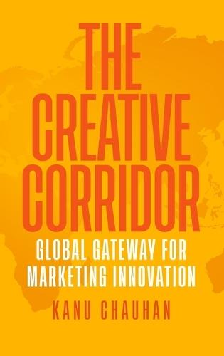 The Creative Corridor: Global Gateway for Marketing Innovation  by Kanu Chauhan at Abbey's Bookshop, 