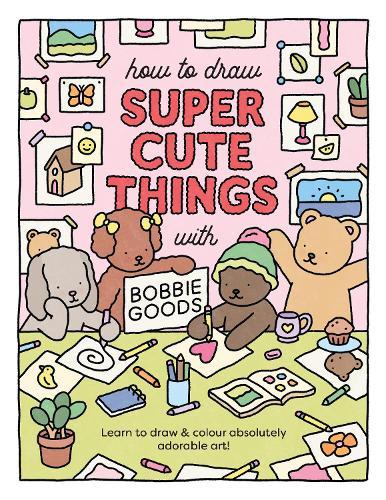 How to Draw Super Cute Things with Bobbie Goods!: Learn to draw & colour absolutely adorable art!  at Abbey's Bookshop, 