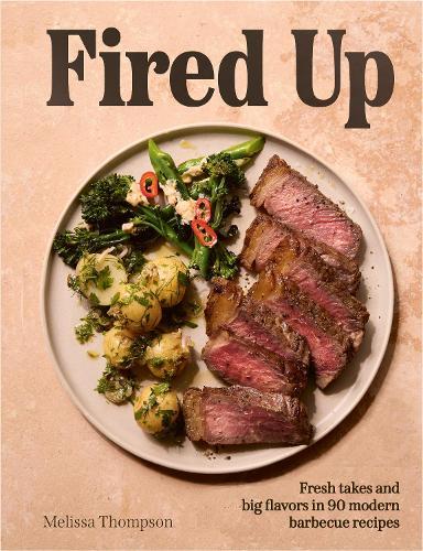 Fired Up: Fresh takes and big flavors in 90 modern barbecue recipes  by Melissa Thompson at Abbey's Bookshop, 