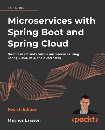 Microservices with Spring Boot and Spring Cloud: Build resilient and scalable microservices using Spring Cloud, Istio, and Kubernetes  by Magnus Larsson at Abbey's Bookshop, 