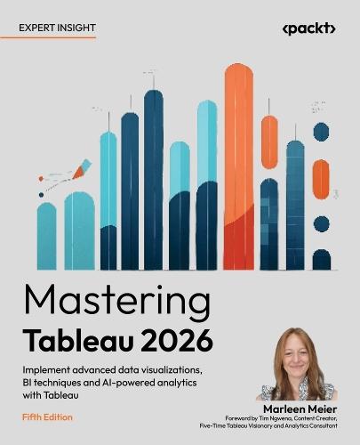 Mastering Tableau 2026: Implement advanced data visualizations, BI techniques and AI-powered analytics with Tableau