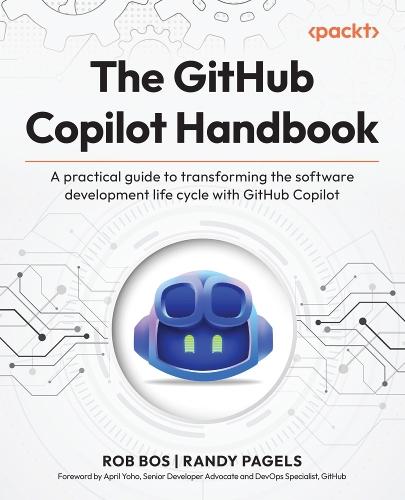 The GitHub Copilot Handbook: A practical guide to transforming the software development life cycle with GitHub Copilot