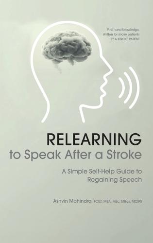 Relearning to Speak After a Stroke: A Simple Self - Help Guide to Regaining Speech  by Ashvin Mohindra at Abbey's Bookshop, 