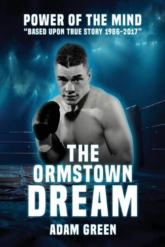 The Ormstown Dream: Power of the mind Based upon true story 1986-2017  by Adam Green at Abbey's Bookshop, 
