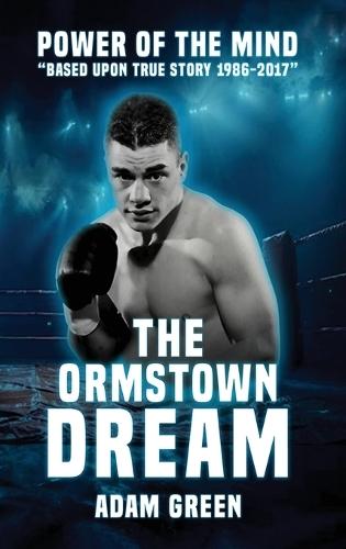 The Ormstown Dream: Power of the mind Based upon true story 1986-2017  by Adam Green at Abbey's Bookshop, 