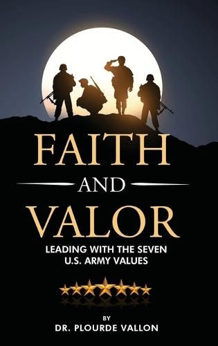 Faith and Valor: Leading With The Seven U.S. Army Values  by Dr Plourde Vallon at Abbey's Bookshop, 