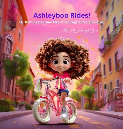 Ashleyboo Rides!: (A rhyming bedtime tale of courage and a pink bike)  by Audrey R Jones at Abbey's Bookshop, 