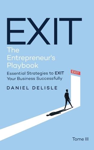 Exit the Entrepreneur's Playbook: Essential Strategies to Exit Your Business Successfully  by Daniel DeLisle at Abbey's Bookshop, 
