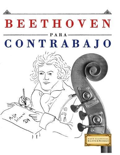 Beethoven para Contrabajo: 10 Piezas Fáciles para Contrabajo Libro para Principiantes