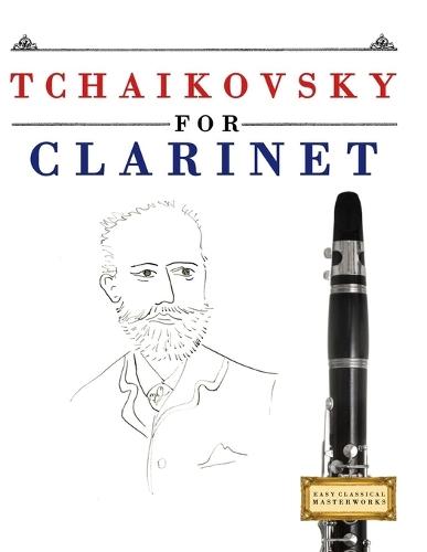 Tchaikovsky para Clarinete: 10 Piezas Fáciles para Clarinete Libro para Principiantes
