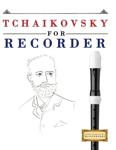 Tchaikovsky per Flauto Dolce Contralto: 10 Pezzi Facili per Flauto Dolce Contralto Libro per Principianti