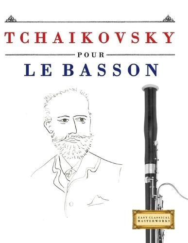 Tchaikovsky per Fagotto: 10 Pezzi Facili per Fagotto Libro per Principianti