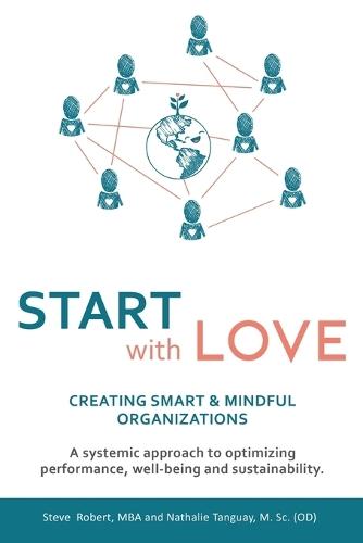 Start with Love: Creating Smart & Mindful Organizations  by Steve Robert at Abbey's Bookshop, 