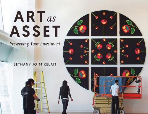 Art as Asset: Preserving Your Investment  by Bethany Jo Mikelait at Abbey's Bookshop, 