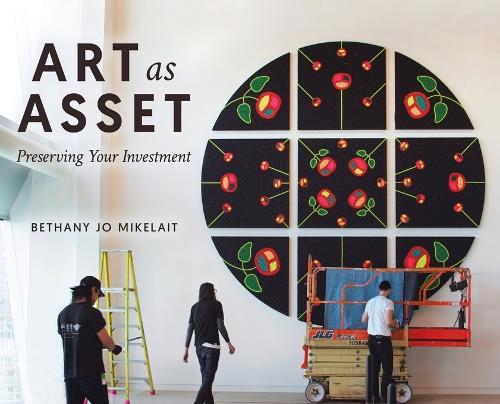 Art as Asset: Preserving Your Investment  by Bethany Jo Mikelait at Abbey's Bookshop, 