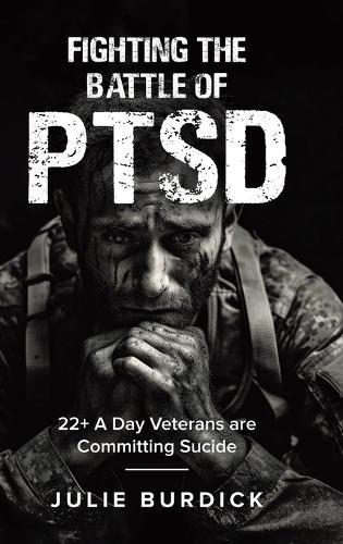 Fighting the Battle of PTSD: 22+ A Day Veterans are Committing Sucide  by Julie Burdick at Abbey's Bookshop, 