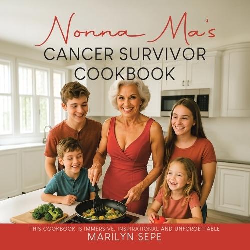 Nonna Ma's Cancer Survivor Cookbook: This Cookbook Is Immersive, Inspirational and Unforgettable  by Marilyn Sepe at Abbey's Bookshop, 