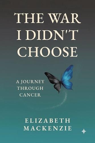 The War I Didn't Choose: A Journey Through Cancer  by Elizabeth MacKenzie at Abbey's Bookshop, 