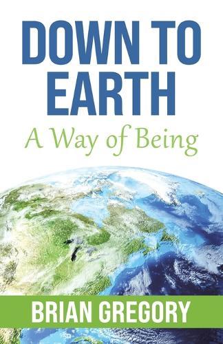 Down to Earth: A Way of Being  by Brian Gregory at Abbey's Bookshop, 