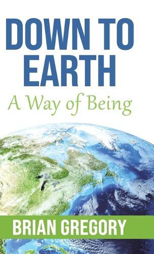 Down to Earth: A Way of Being