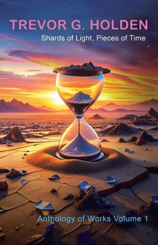 Shards of Light, Pieces of Time: Anthology of Works Volume 1