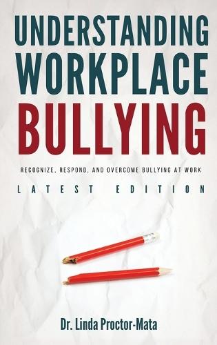 Understanding Workplace Bullying: Recognize, Respond, And Overcome Bullying At Work  by Dr Linda Mata at Abbey's Bookshop, 