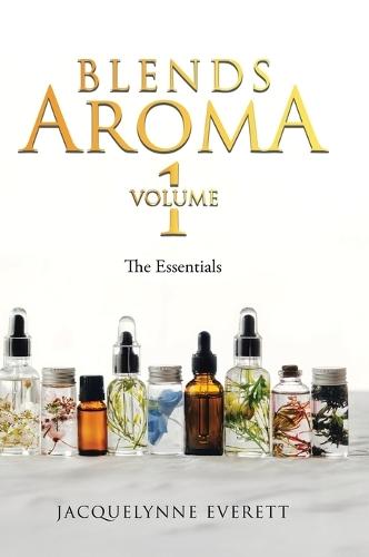 Blends Aroma Volume 1: The Essentials  by Jacquelynne Everett at Abbey's Bookshop, 