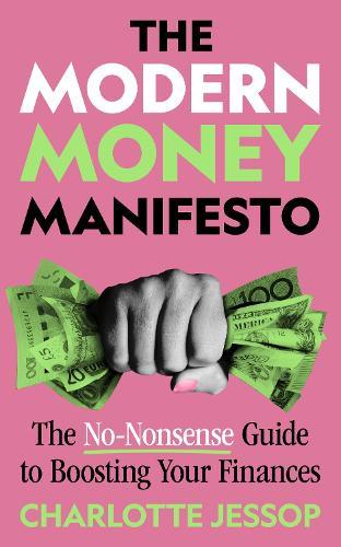 The Modern Money Manifesto: The No-Nonsense Guide to Boosting Your Finances  by Charlotte Jessop at Abbey's Bookshop, 
