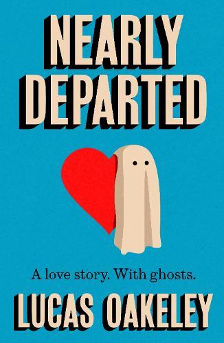Nearly Departed: A feel-good, funny love story about grief, ghosts, and having a second shot at finding your soul mate  by Lucas Oakeley at Abbey's Bookshop, 