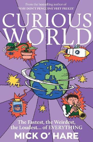 Curious World: The Fastest, the Weirdest, the Loudest… of Everything  by Mick O'Hare at Abbey's Bookshop, 