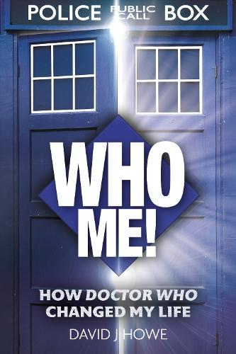 Who Me!: A memoir of fandom, publishing, and six decades of Doctor Who history  by David J Howe at Abbey's Bookshop, 
