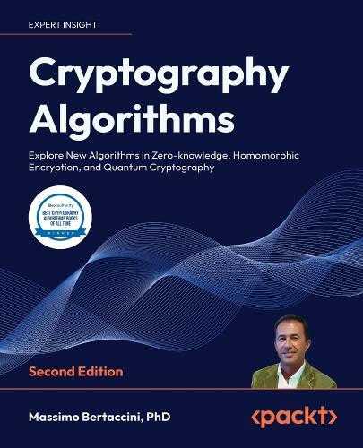 Cryptography Algorithms: Explore New Algorithms in Zero-knowledge, Homomorphic Encryption, and Quantum Cryptography  by Massimo Bertaccini at Abbey's Bookshop, 