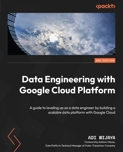 Data Engineering with Google Cloud Platform: A guide to leveling up as a data engineer by building a scalable data platform with Google Cloud  by Adi Wijaya at Abbey's Bookshop, 